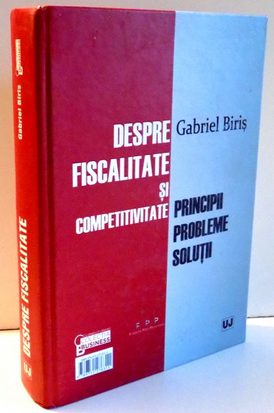 DESPRE FISCALITATE SI COMPETITIVITATE / DESPRE FISCALITATE SI BUN SIMT de GABRIEL BIRIS , 2012 , DEDICATIE*