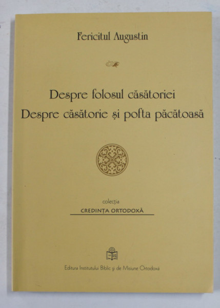 DESPRE FOLOSUL CASATORIEI , DESPRE CASATORIE SI POFTA PACATOASA de FERICITUL AUGUSTIN , 2015