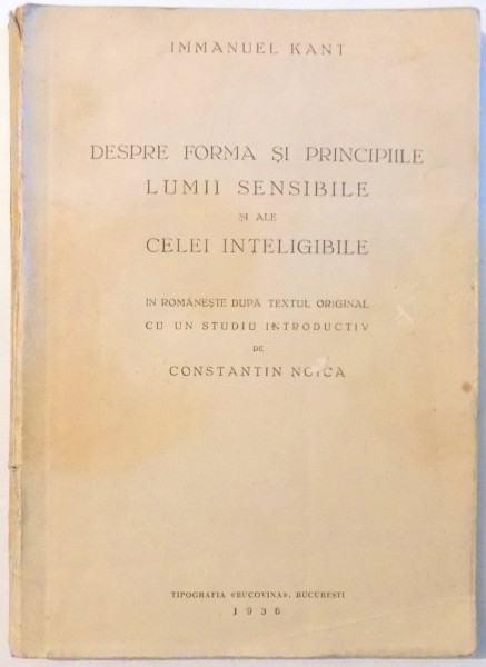 DESPRE FORMA SI PRINCIPIILE LUMII SENSIBILE SI ALE CELEI INTELIGIBILE de IMMANUEL KANT , 1936