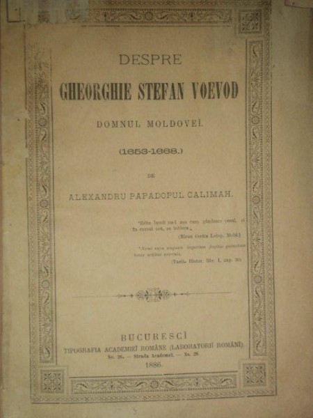 DESPRE GHEORGHIE STEFAN VOEVOD, DOMNUL MOLDOVEI de ALEXANDRU PAPADOPOL CALIMAH, BUC. 1886