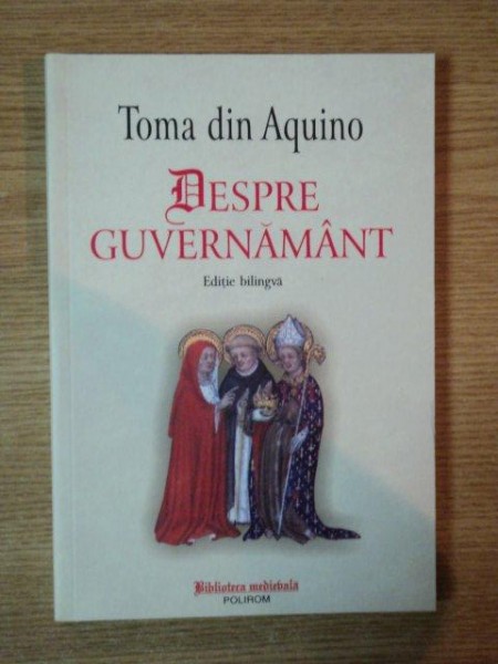 DESPRE GUVERNAMANT de TOMA DIN AQUINO , EDITIE BILINGVA - LATINA , ROMANA - 2005