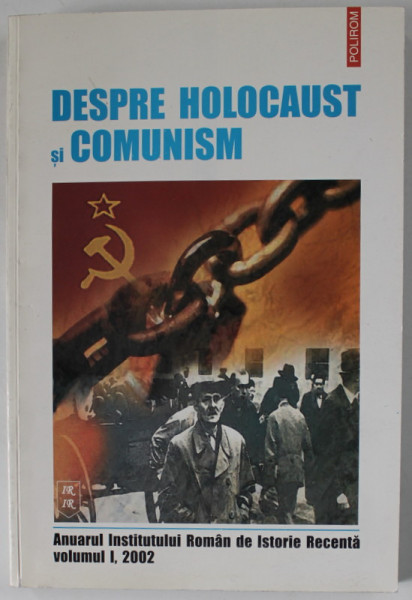 DESPRE HOLOCAUST SI COMUNISM , ANUARUL INSTITUTULUI ROMAN DE ISTORIE RECENTA , VOLUMUL I , 2002 , DEDICATIE *
