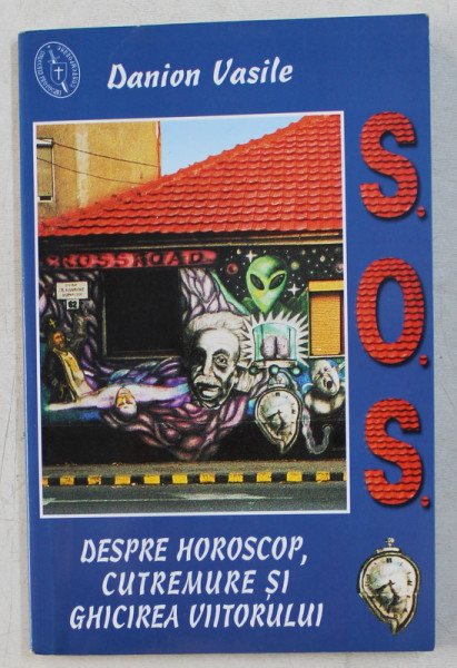 DESPRE HOROSCOP , CUTREMURE SI GHICIREA VIITORULUI de DANION VASILE , 2003