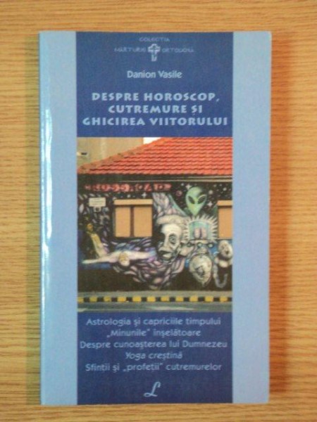 DESPRE HOROSCOP , CUTREMURE SI GHICIREA VIITORULUI de DANION VASILE , 2006