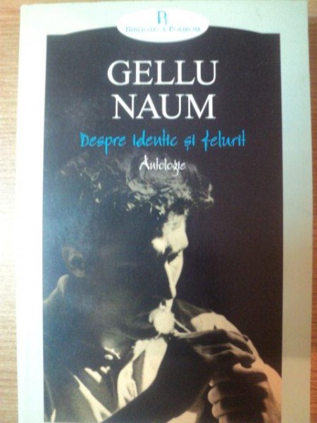 DESPRE IDENTIC SI FELURIT . ANTOLOGIE de GELLU NAUM , 2004