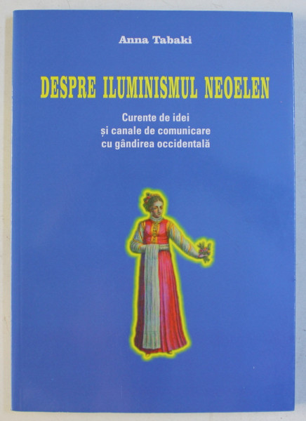 DESPRE ILUMINISMUL NEOLEN - CURENTE DE IDEI SI CANALE DE COMUNICARE CU GANDIREA OCCIDENTALA de ANNA TABAKI , 2015