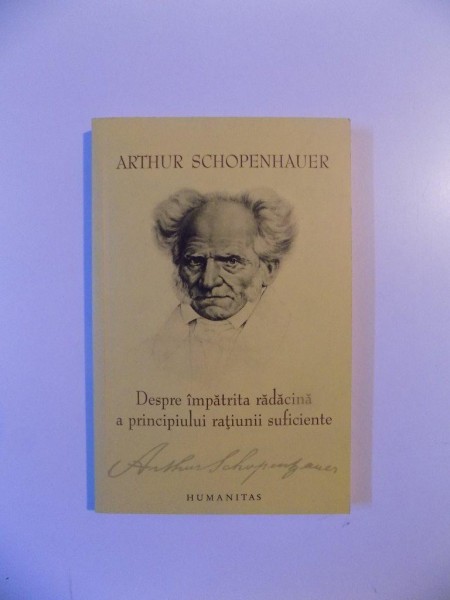 DESPRE IMPATRITA RADACINA A PRINCIPIULUI RATIUNII SUFICIENTE de ARTHUR SCHOPENHAUER , 2008