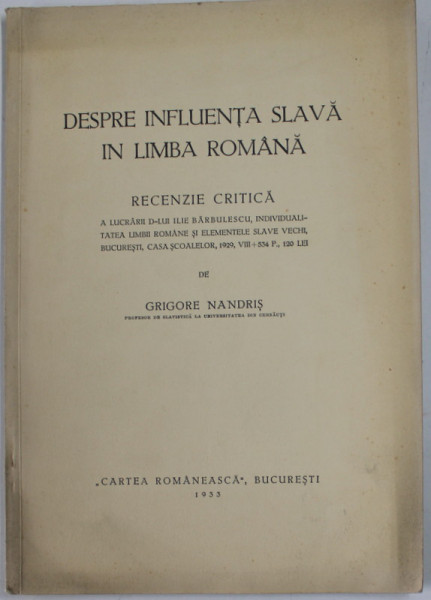 DESPRE INFLUENTA SLAVA IN LIMBA ROMANA - RECENZIE CRITICA de GRIGORE NANDRIS , 1933, DEDICATIE CATRE VASILE BANCILA *