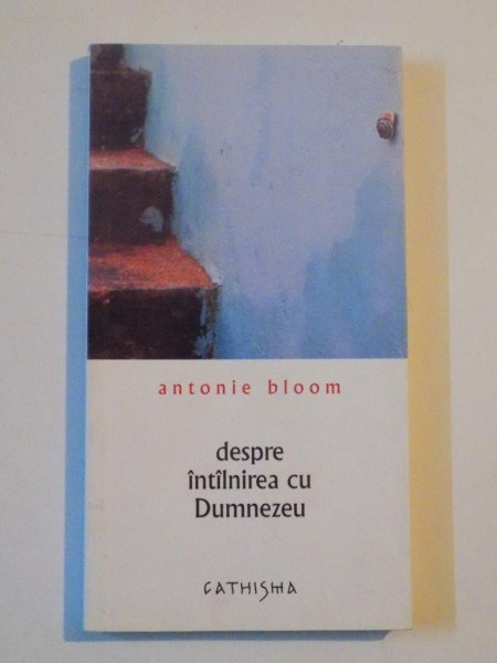 DESPRE INTALNIREA CU DUMNEZEU de ANTONIE BLOOM 2007