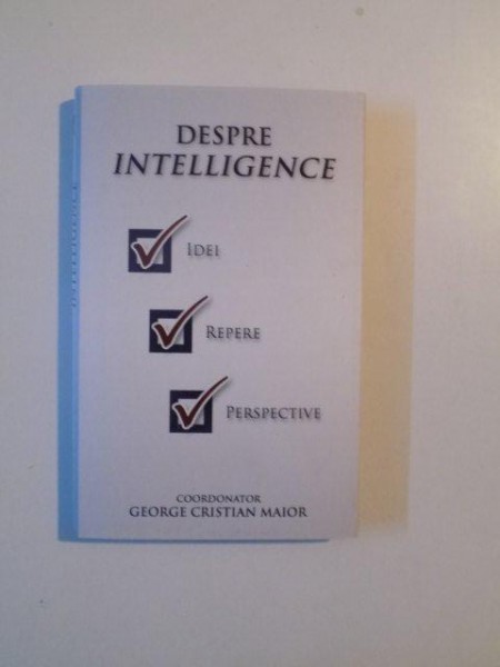DESPRE INTELLIGENCE , IDEI , REPERE , PERSPECTIVE de GEORGE CRISTIAN MAIOR , 2014 * PREZINTA URME DE INDOIRE