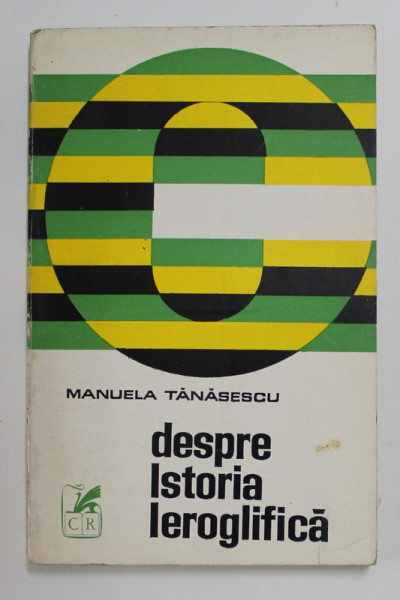 DESPRE ISTORIA IEROGLIFICA de MANUELA TANASESCU , 1970, PREZINTA SUBLINIERI CU PIXUL *