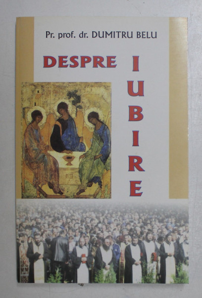 DESPRE IUBIRE ED. a III - a de DUMITRU BELU , 2007