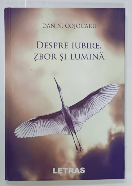 DESPRE IUBIRE , ZBOR SI LUMINA , versuri de DAN N. COJOCARU , 2021 , DEDICATIE *
