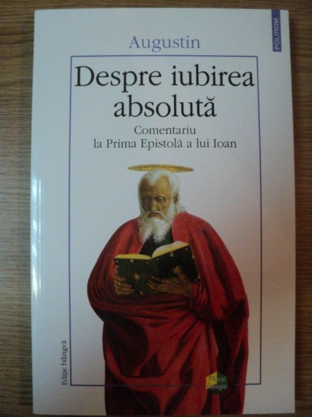 DESPRE IUBIREA ABSOLUTA . COMENTARIU LA PRIMA EPISTOLA A LUI IOAN de AUGUSTIN , 2003 , * USOR SUBLINIATA