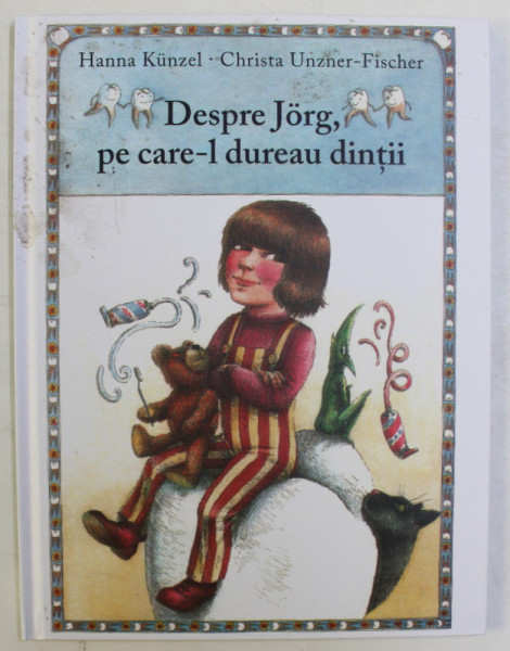 DESPRE JORG , PE CARE - L DUREAU DINTII , ilustratii de HANNA KUNZEL , de CHRISTA UNZER - FISCHER , 2018 , DEFECT COTOR