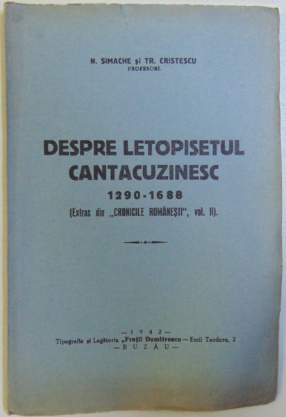 DESPRE LETOPISETUL CANTACUZINESC (1290 - 1688) , EXTRAS DIN "CRONICILE ROMANESTI" VOL. II de N. SIMACHE SI TR. CRISTESCU , 1942