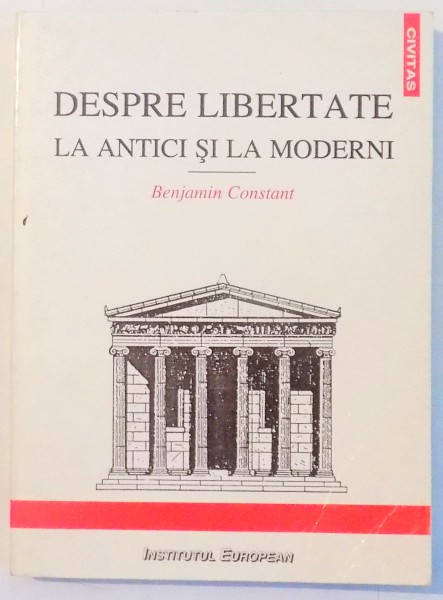 DESPRE LIBERTATE LA ANTICI SI LA MODERNI de BENJAMIN CONSTANT , 1996