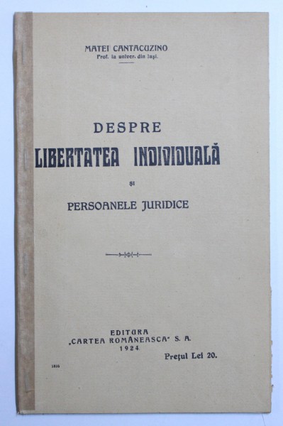 DESPRE LIBERTATEA INDIVIDUALA SI PERSOANELE JURIDICE de MATEI CANTACUZINO , 1924