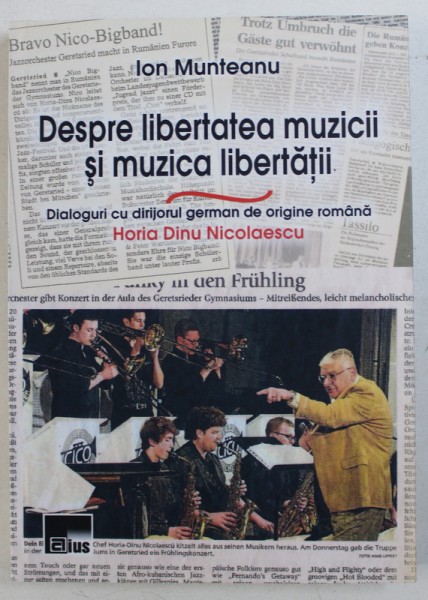 DESPRE LIBERTATEA MUZICII SI MUZICA LIBERTATII  - DIALOGURI CU DIRIJORUL GERMAN DE ORIGINE ROMANA  HORIA DINU NICOLAESCU de ION MUNTEANU , 2014