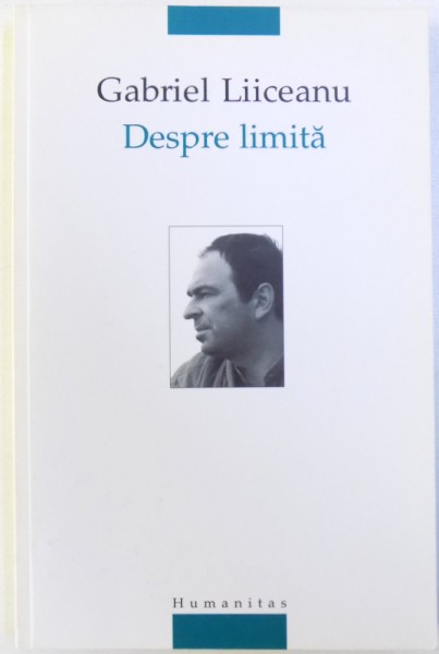 DESPRE LIMITA de GABRIEL LIICEANU , 2005,EDITIA A III-A