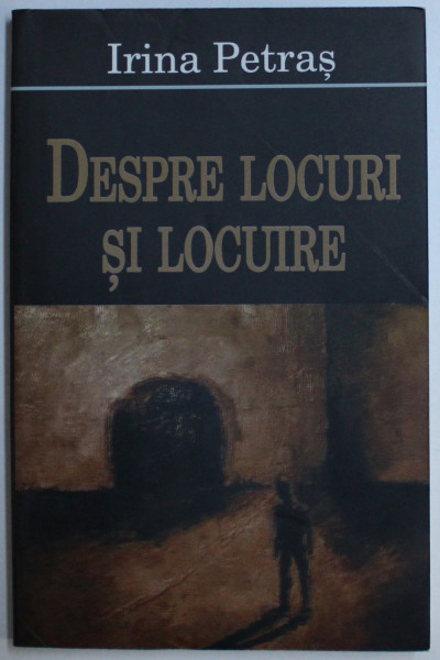 DESPRE LOCURI SI LOCUIRE de IRINA PETRAS , 2005