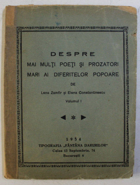 DESPRE MAI MULTI POETI SI PROZATORI MARI AI DIFERITELOR POPOARE , VOLUMUL I de LENA ZAMFIR si ELENA CONSTANTINESCU , 1934
