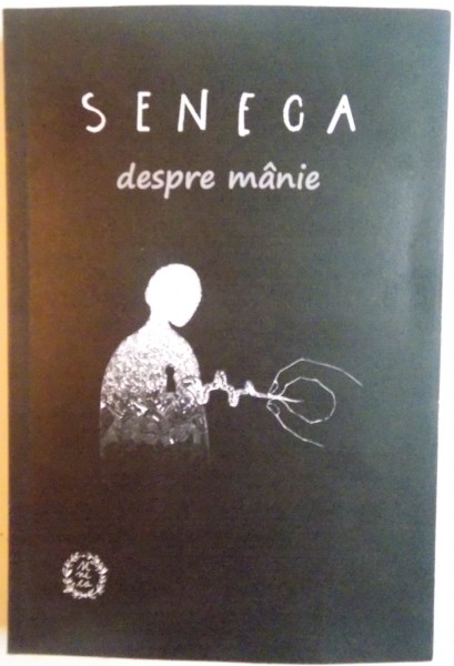 DESPRE MANIE, DE IRA de SENECA LUCIUS ANNAEUS, 2014