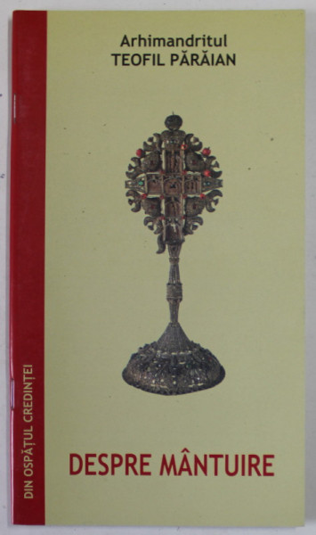 DESPRE MANTUIRE de  ARHIMANDRITUL TEOFIL PARAIAN , EXTRAS DIN VOLUMUL "DIN OSPATUL CREDINTEI"- EDITIA A DOUA , 2006
