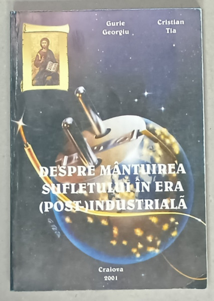 DESPRE MANTUIREA SUFLETULUI IN ERA ( POST -) INDUSTRIALA de CURIE GEORGIU si CRISTIAN  TIA , 2001