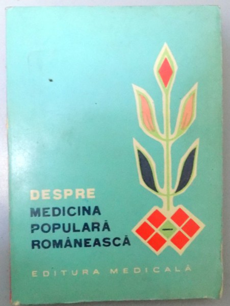 DESPRE MEDICINA POPULARA ROMANEASCA , STUDII , NOTE SI DOCUMENTE 1970