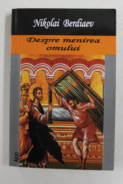 DESPRE MENIREA OMULUI de NIKOLAI BERDIAEV , 2004 , PREZINTA MICI SUBLINIERI CU CREIONUL *