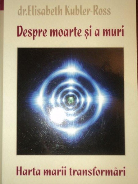 DESPRE MOARTE SI A MURI -DR. ELISABETH KUBLER ROSS