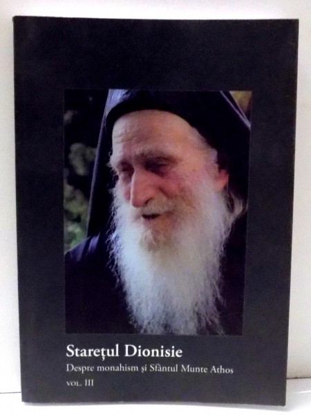 DESPRE MONAHISM SI SFANTUL MUNTE ATHOS de STARETUL DIONISIE, VOL III , 2010
