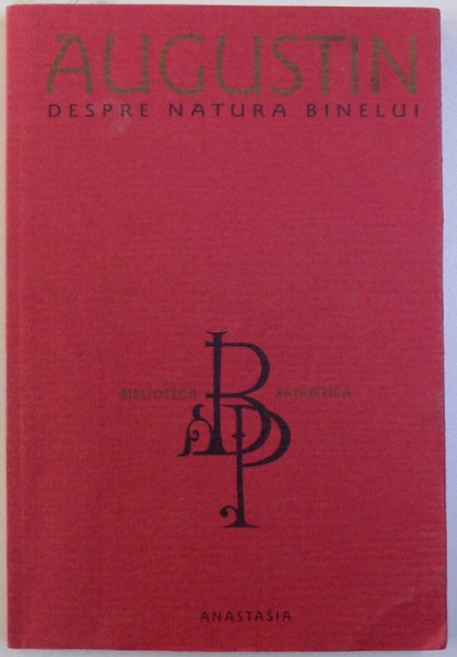 DESPRE NATURA BINELUI  - CONTRA MANIHEILOR de AUGUSTIN , 2004
