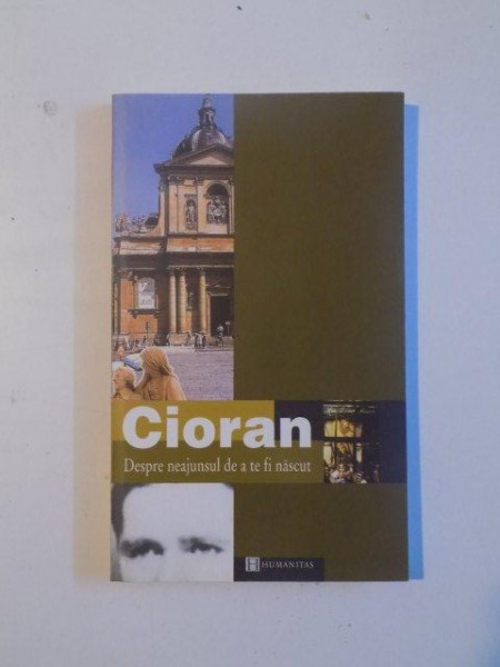 DESPRE NEAJUNSUL DE A TE FI NASCUT de CIORAN , 2002