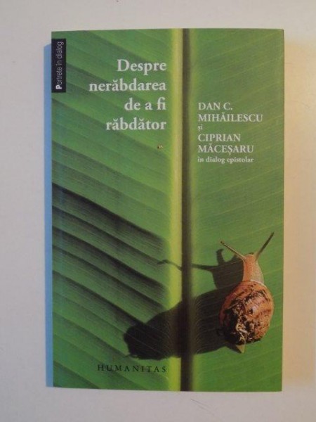 DESPRE NERABDAREA DE A FI RABDATOR de DAN C. MIHAILESCU SI CIPRIAN MACESARU IN DIALOG EPISTOLAR 2014