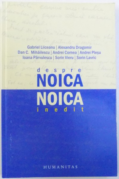 DESPRE NOICA  - NOICA INEDIT de GABRIEL LIICEANU ...SORIN LAVRIC , 2009*PREZINTA PETE PE BLOCUL DE FILE