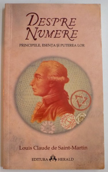 DESPRE NUMERE , PRINCIPIILE , ESENTA SI PUTEREA LOR de LOUIS CLAUDE DE SAINT MARTIN , 2010