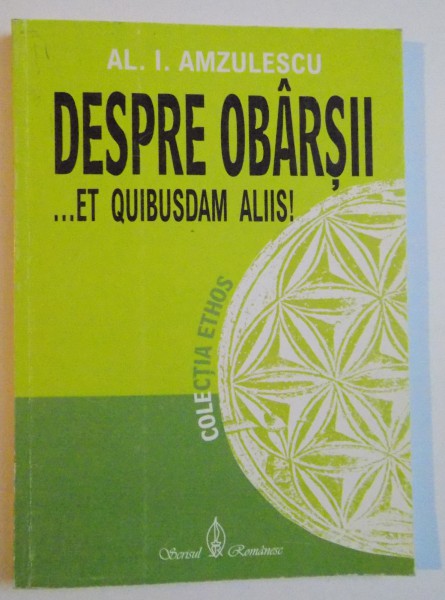 DESPRE OBARSII...ET QUIBUSDAM ALIIS ! de AL. I. AMZULESCU , 2003