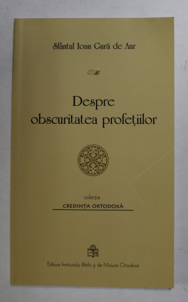 DESPRE OBSCURITATEA PROFETILOR de SFANTUL IOAN GURA DE AUR , 2013