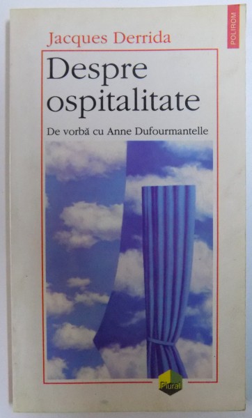 DESPRE OSPITALITATE - DE VORBA CU ANNE DUFOURMANTELLE de JACQUE DERRIDA , 1999