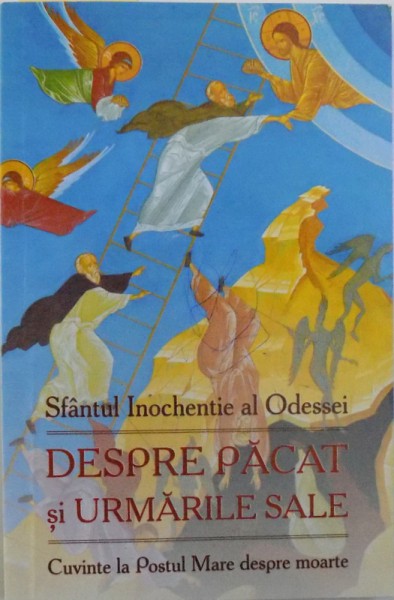 DESPRE PACAT SI URMARILE SALE   - CUVINTE LA POSTUL MARE DESPRE MOARTE de SFANTUL INOCHENTIE AL ODESSEI  , 2015