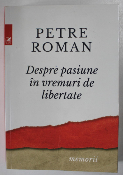 DESPRE PASIUNE IN VREME DE LIBERTATE de PETRE ROMAN , 2017