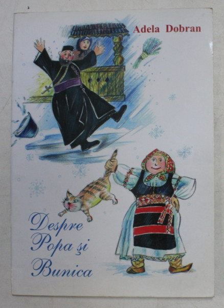 DESPRE POPA SI BUNICA - POEZII HAZLII PENTRU VOI , COPII de ADELA DOBRAN , coperta si ilustratiile de CRISTINA CUCU , 2009