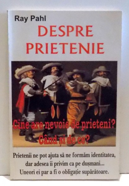 DESPRE PRIETENIE, CINE ARE NEVOIE DE PRIETENI? CAND SI DE CE? de RAY PAHL , 2000 * PREZINTA SUBLINIERI