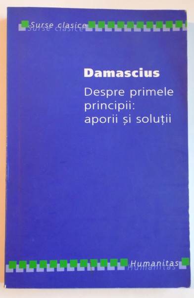 DESPRE PRIMELE PRINCIPII : APORII SI SOLUTII de DAMASCIUS , 2006