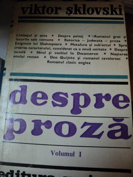 DESPRE PROZA VOL I - VIKTOR SKLOVSKI  BUCURESTI 1975