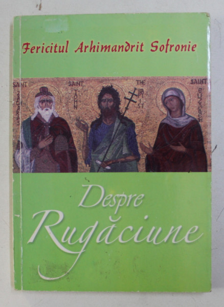 DESPRE RUGACIUNE de ARHIMANDRITUL SOFRONIE , 2006