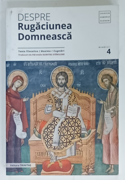 DESPRE RUGACIUNEA DOMNEASCA , TEXTE FILOCALICE , MAXIME , CUGETARI , traduceri si note de DUMITRU STANILOAE , 2019