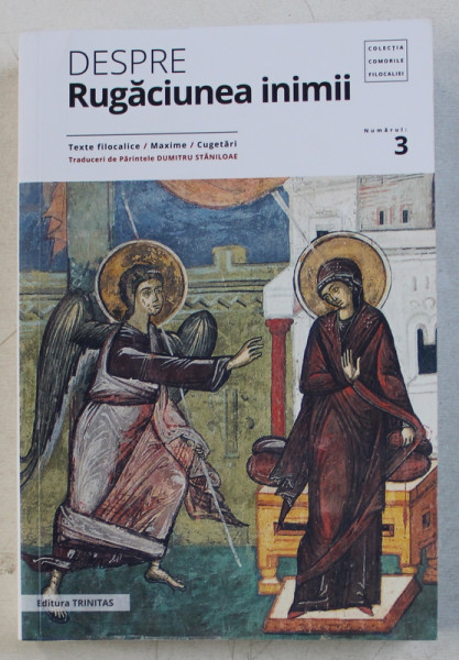 DESPRE RUGACIUNEA INIMII  - TEXTE FILOCALICE , MAXIME , CUGETARI , traduceri de PARINTELE DUMITRU STANILOAE , 2019 *PREZINTA HALOURI DE APA